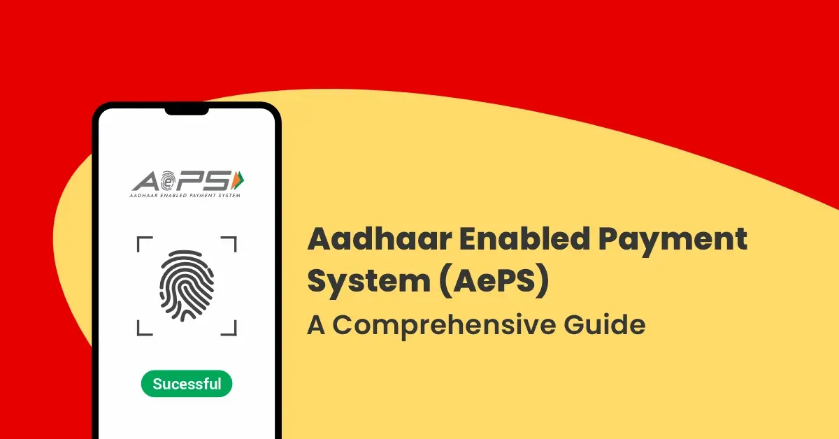 Aadhaar Enabled Payment System (AePS) - A Comprehensive Guide