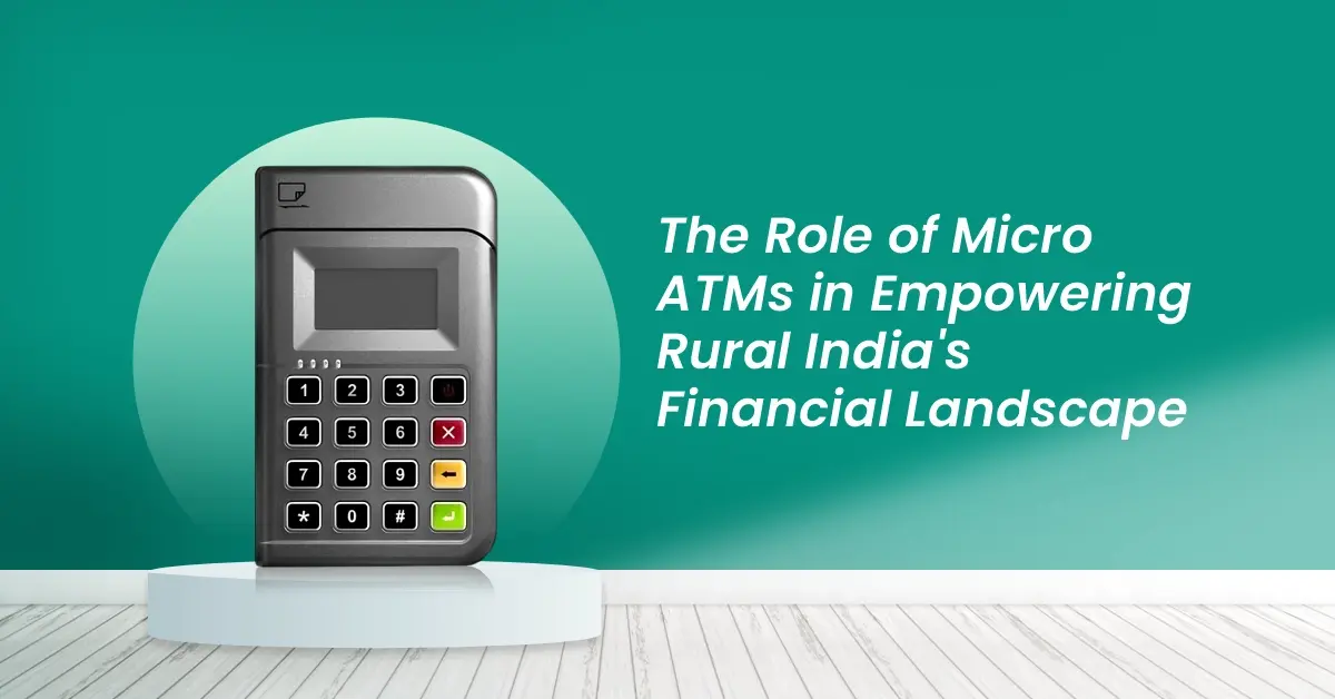 The Role of Micro ATMs in Empowering Rural India's Financial Landscape