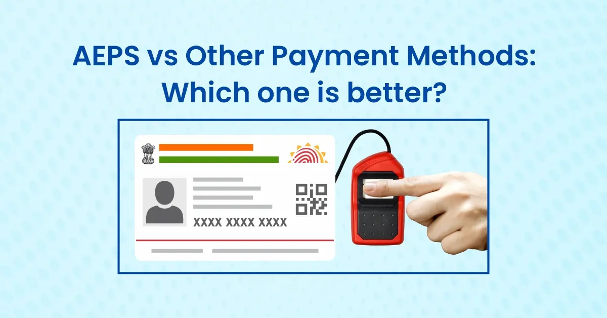 AEPS vs other payment methods: Which one is better?