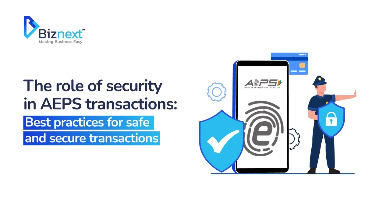 The Advanced Security Features of AePS Transactions