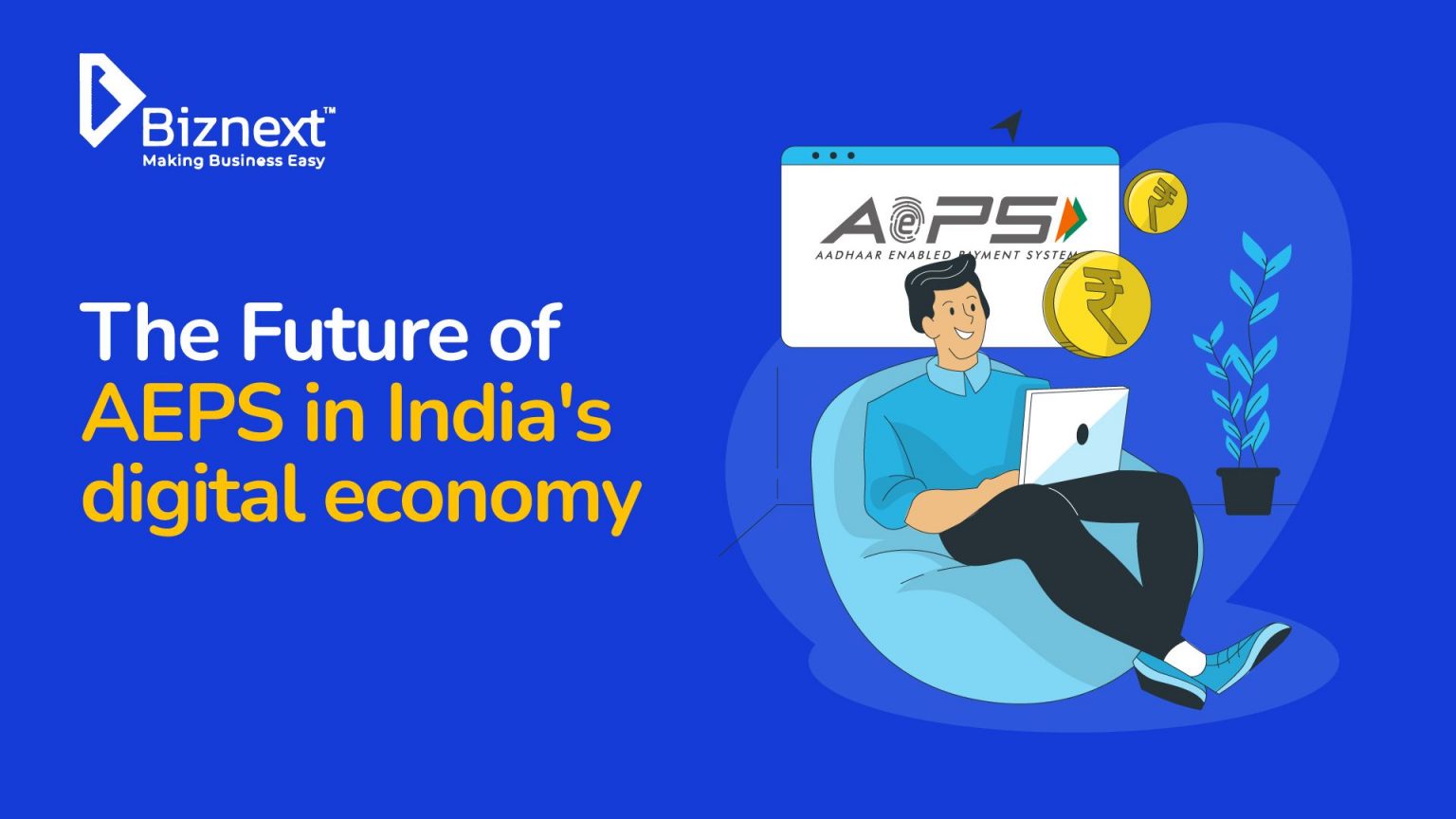 The Future of AEPS in India's digital economy Biznext