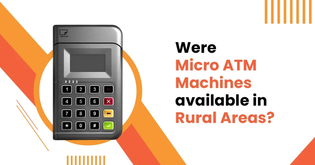 Were Micro ATM Machines available in Rural India?