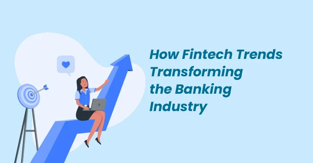 How Fintech Trends Transforming the Banking Industry
