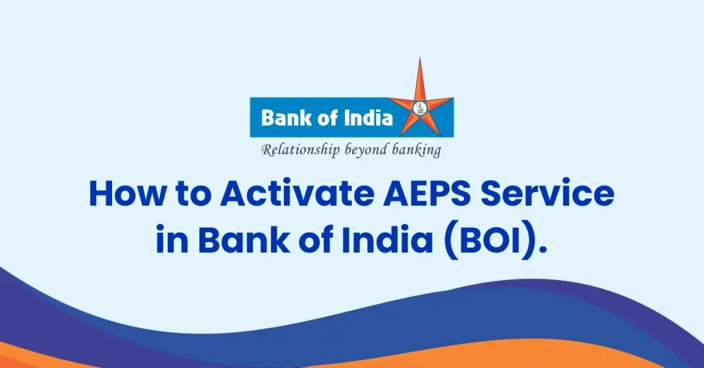 How to Activate AEPS Service in Bank of India (BOI)