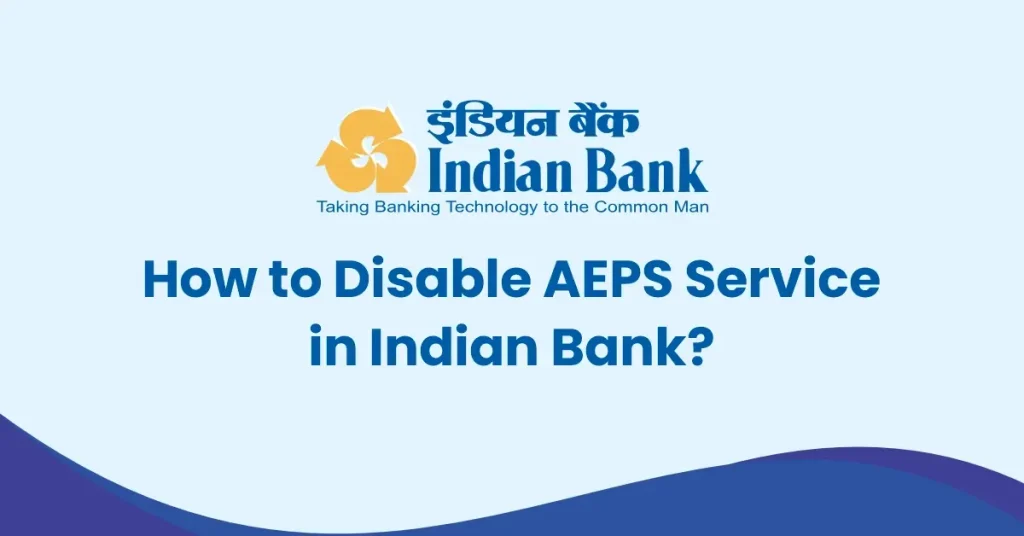 How to Disable AEPS Service in Indian Bank?