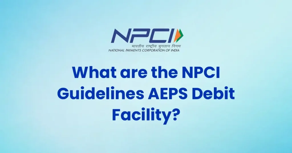 What are the NPCI Guidelines AEPS Debit Facility?