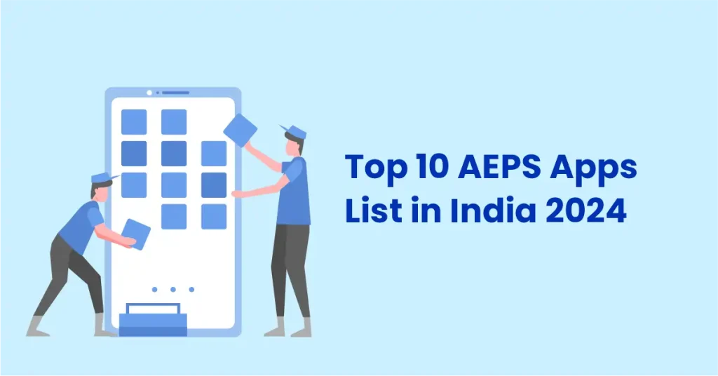 Top 10 AEPS Apps List in India 2024