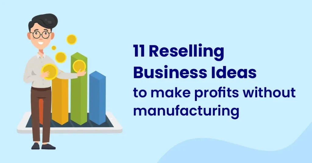 11 Reselling Business Ideas to Make Profits Without Manufacturing