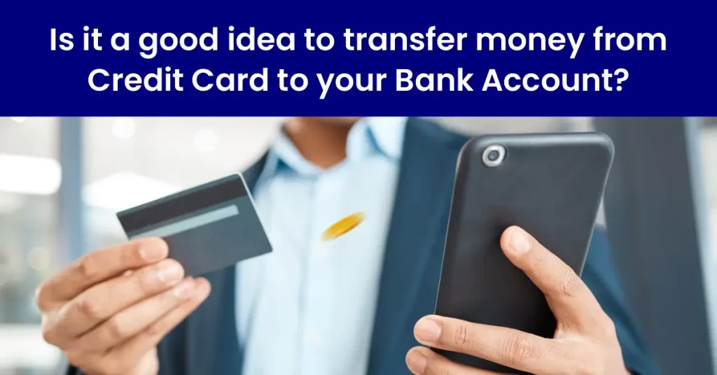 Is it a good idea to transfer money from credit card to your bank account