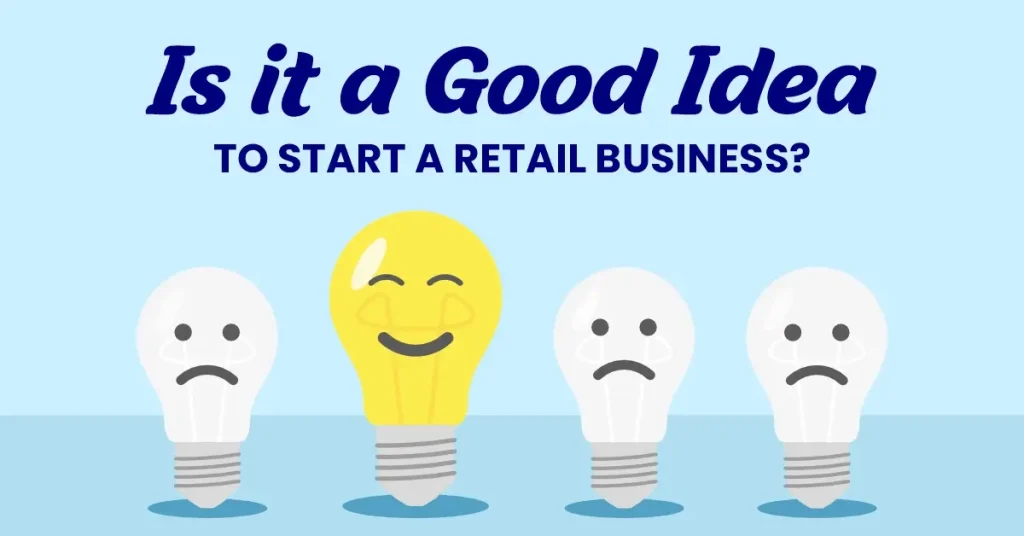 Is it a Good Idea to Start a Retail Business?