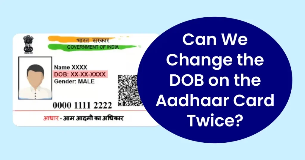 Can We Change the DOB on the Aadhaar Card Twice?